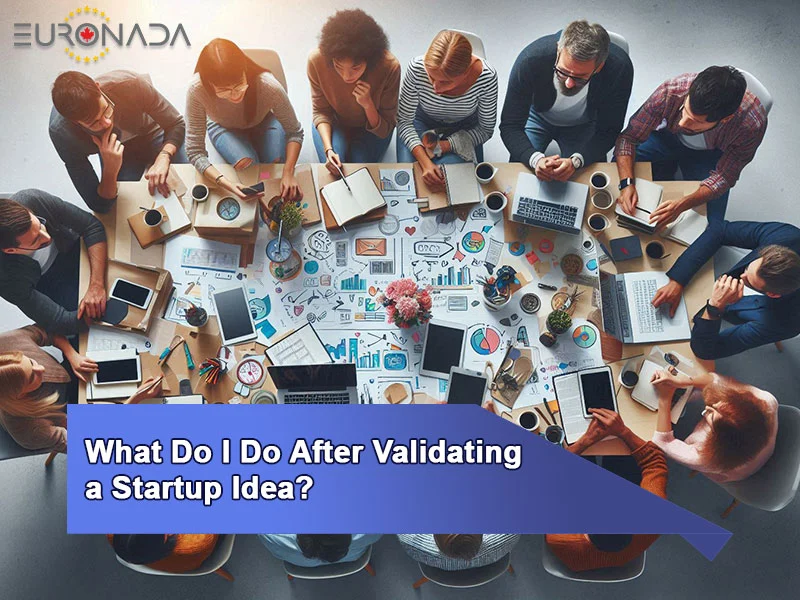 What Do I Do After Validating a Startup Idea?